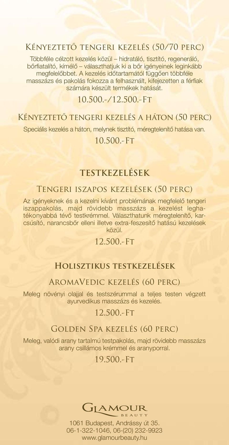 -/ Kényeztető tengeri kezelés a háton (50 perc) Speciális kezelés a háton, melynek tisztító, méregtelenítő hatása van. 10.500.