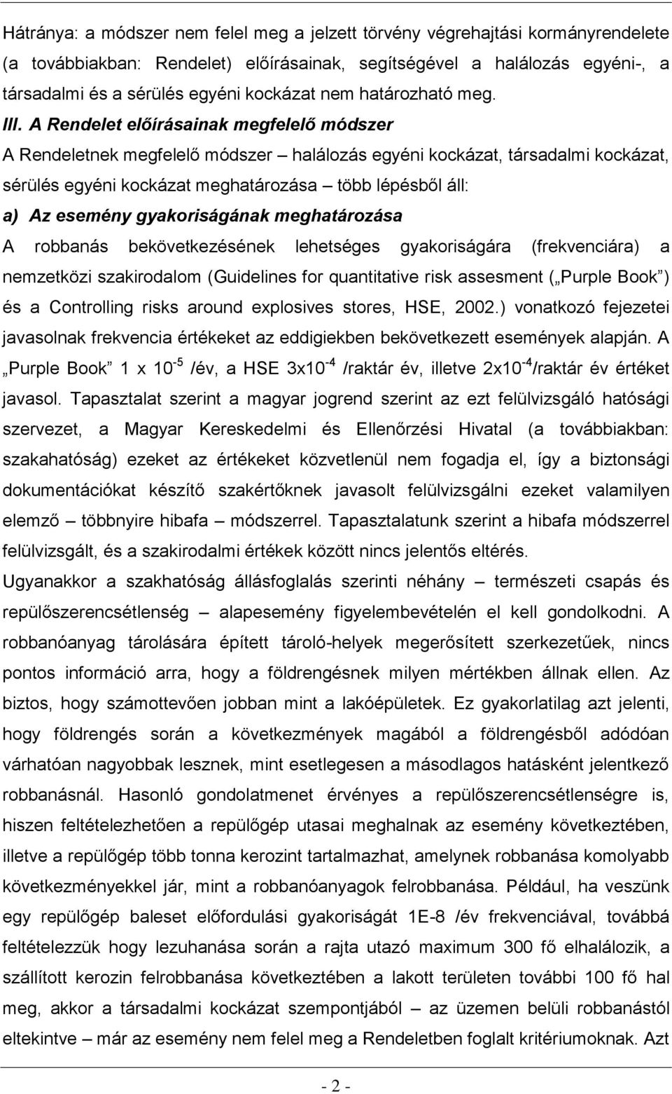 A Rendelet előírásainak megfelelő módszer A Rendeletnek megfelelő módszer halálozás egyéni kockázat, társadalmi kockázat, sérülés egyéni kockázat meghatározása több lépésből áll: a) Az esemény