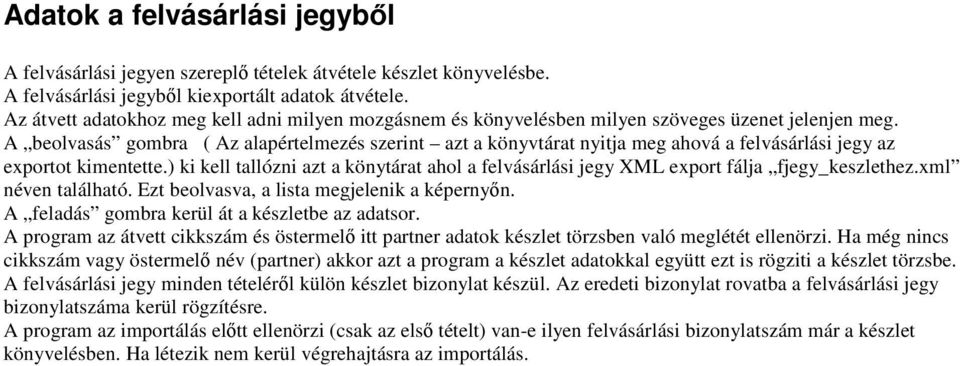 A beolvasás gombra ( Az alapértelmezés szerint azt a könyvtárat nyitja meg ahová a felvásárlási jegy az exportot kimentette.