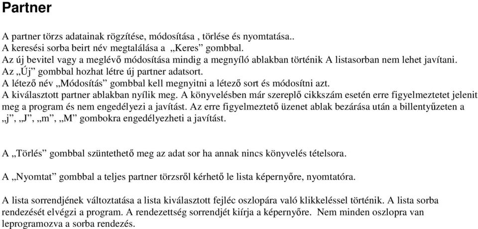 A létező név Módosítás gombbal kell megnyitni a létező sort és módosítni azt. A kiválasztott partner ablakban nyílik meg.