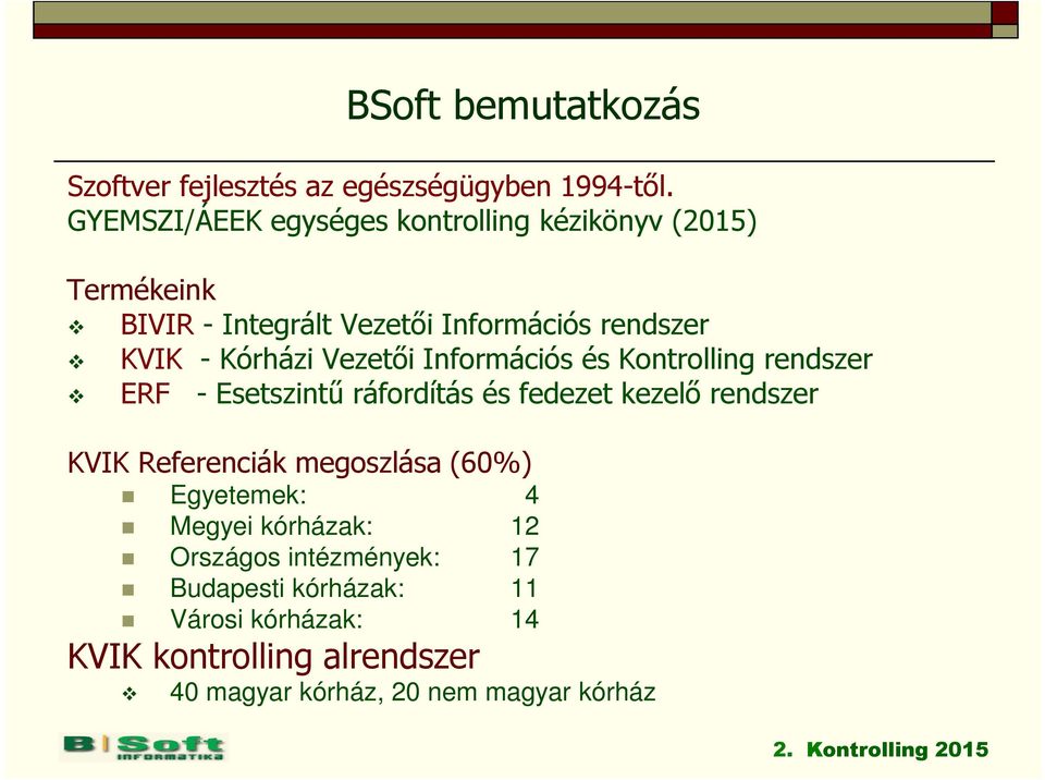 Vezetői Információs és Kontrolling rendszer ERF - Esetszintű ráfordítás és fedezet kezelő rendszer KVIK Referenciák megoszlása