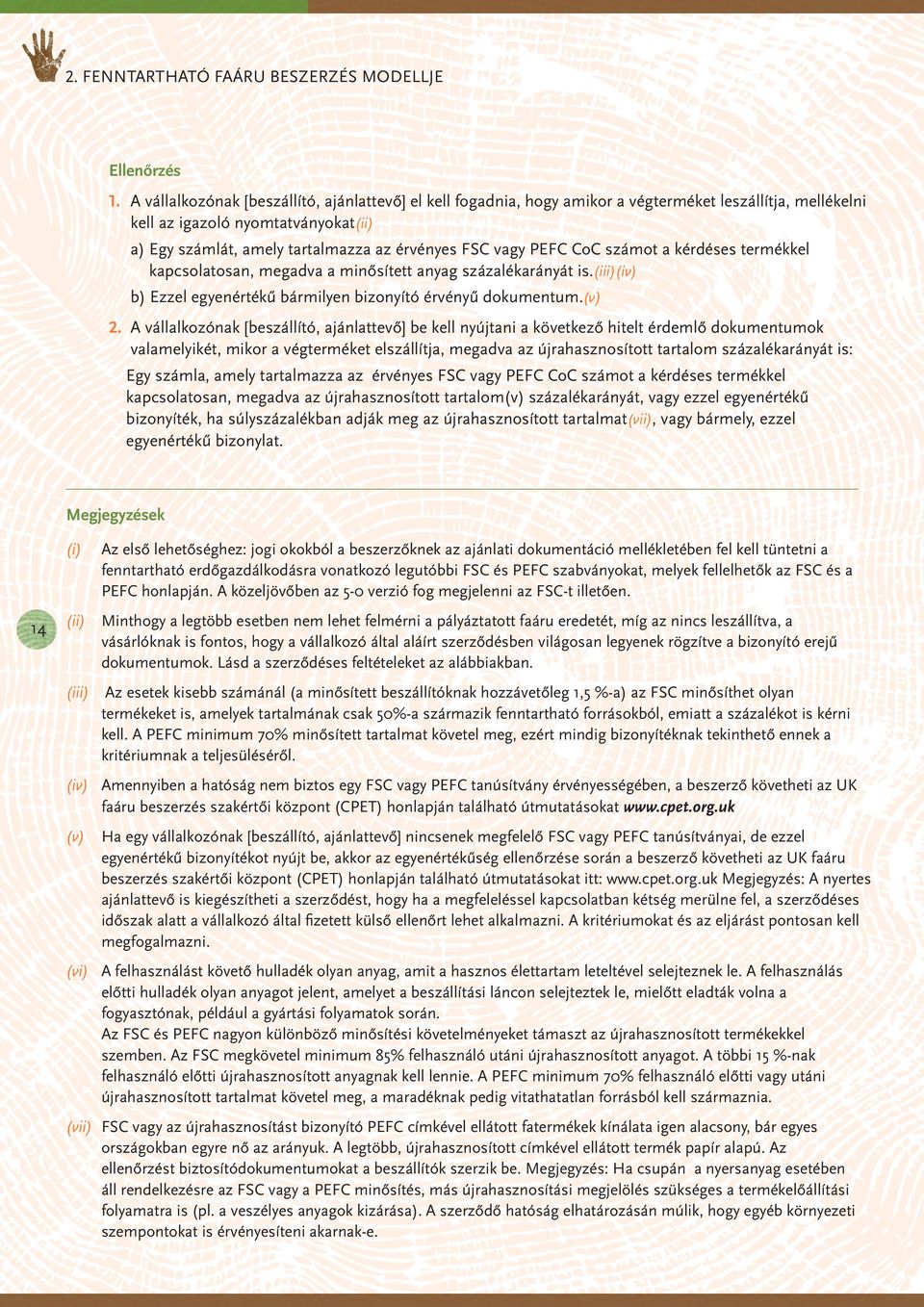 vagy PEFC CoC számot a kérdéses termékkel kapcsolatosan, megadva a minősített anyag százalékarányát is.(iii)(iv) b) Ezzel egyenértékű bármilyen bizonyító érvényű dokumentum.(v) 2.
