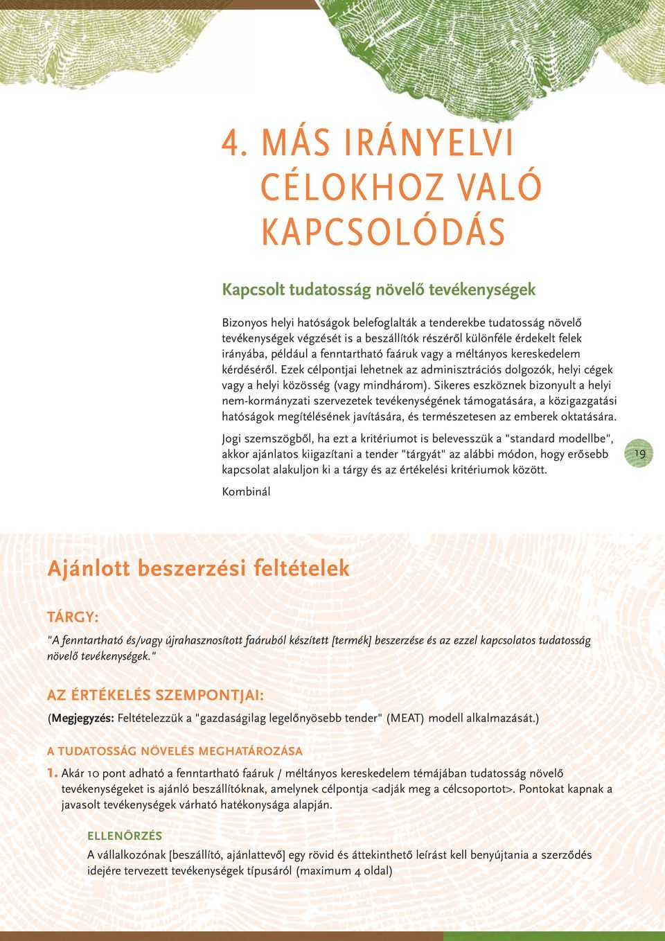 Ezek célpontjai lehetnek az adminisztrációs dolgozók, helyi cégek vagy a helyi közösség (vagy mindhárom).