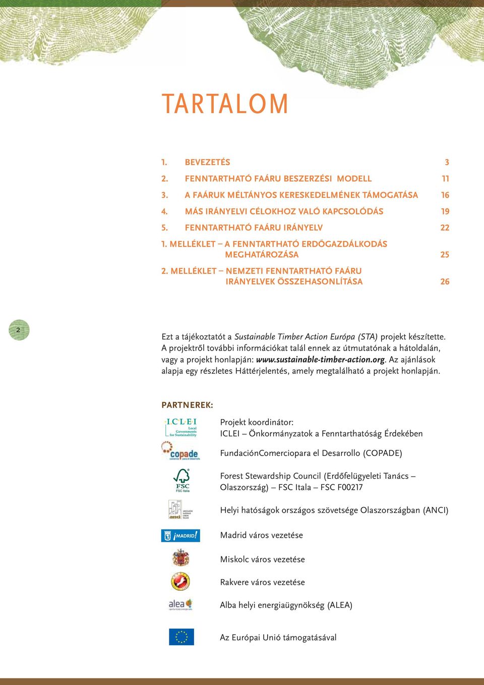 MELLÉKLET NEMZETI FENNTARTHATÓ FAÁRU IRÁNYELVEK ÖSSZEHASONLÍTÁSA 26 2 Ezt a tájékoztatót a Sustainable Timber Action Európa (STA) projekt készítette.