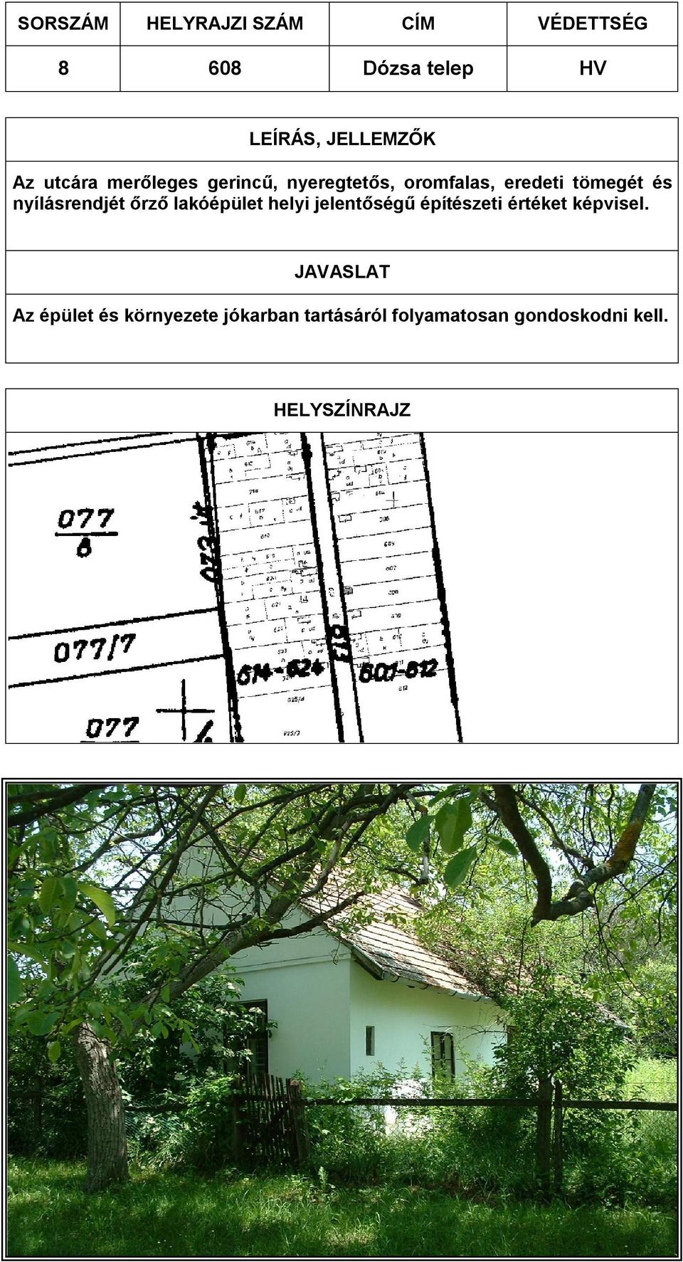 nyílásrendjét őrző lakóépület helyi jelentőségű építészeti értéket képvisel.