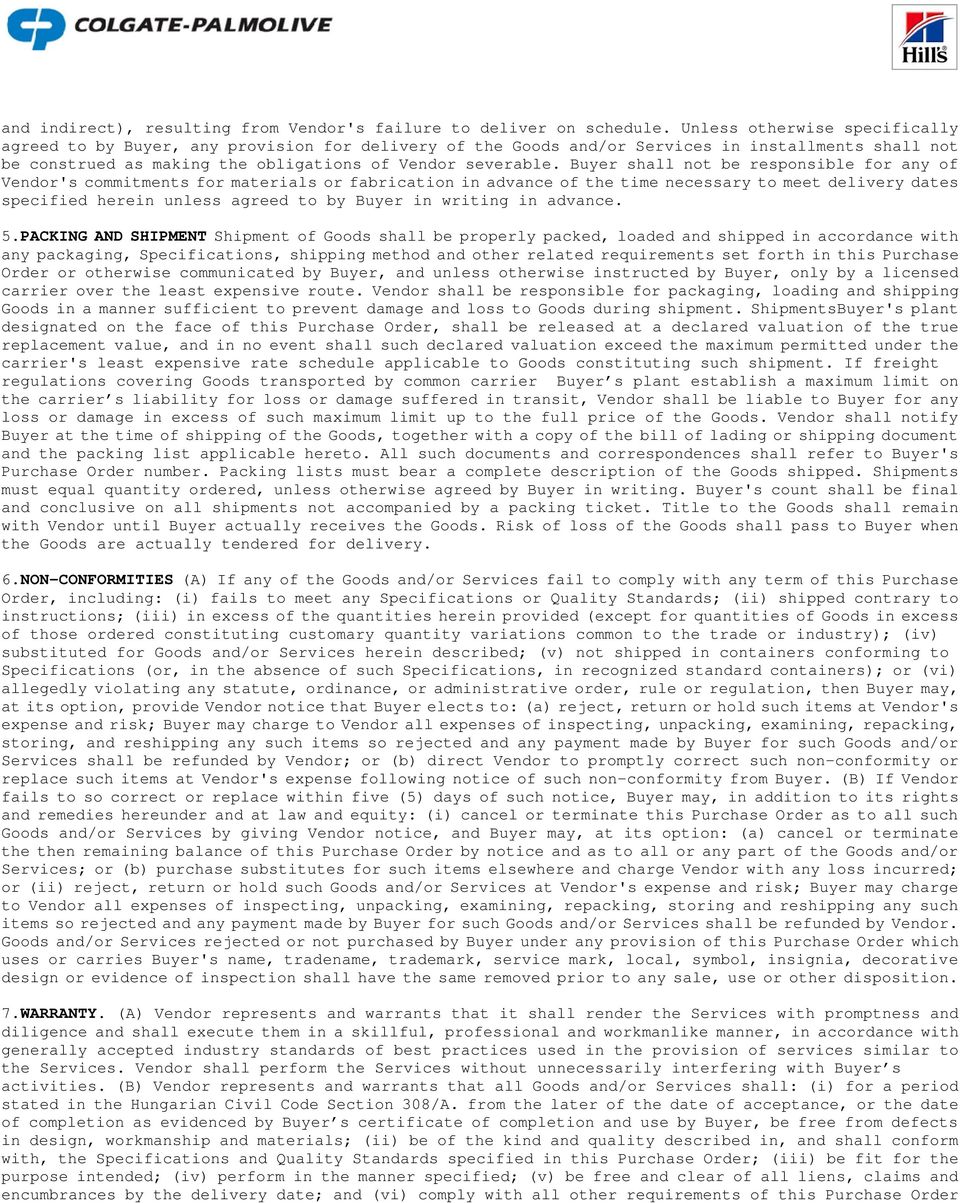 Buyer shall not be responsible for any of Vendor's commitments for materials or fabrication in advance of the time necessary to meet delivery dates specified herein unless agreed to by Buyer in