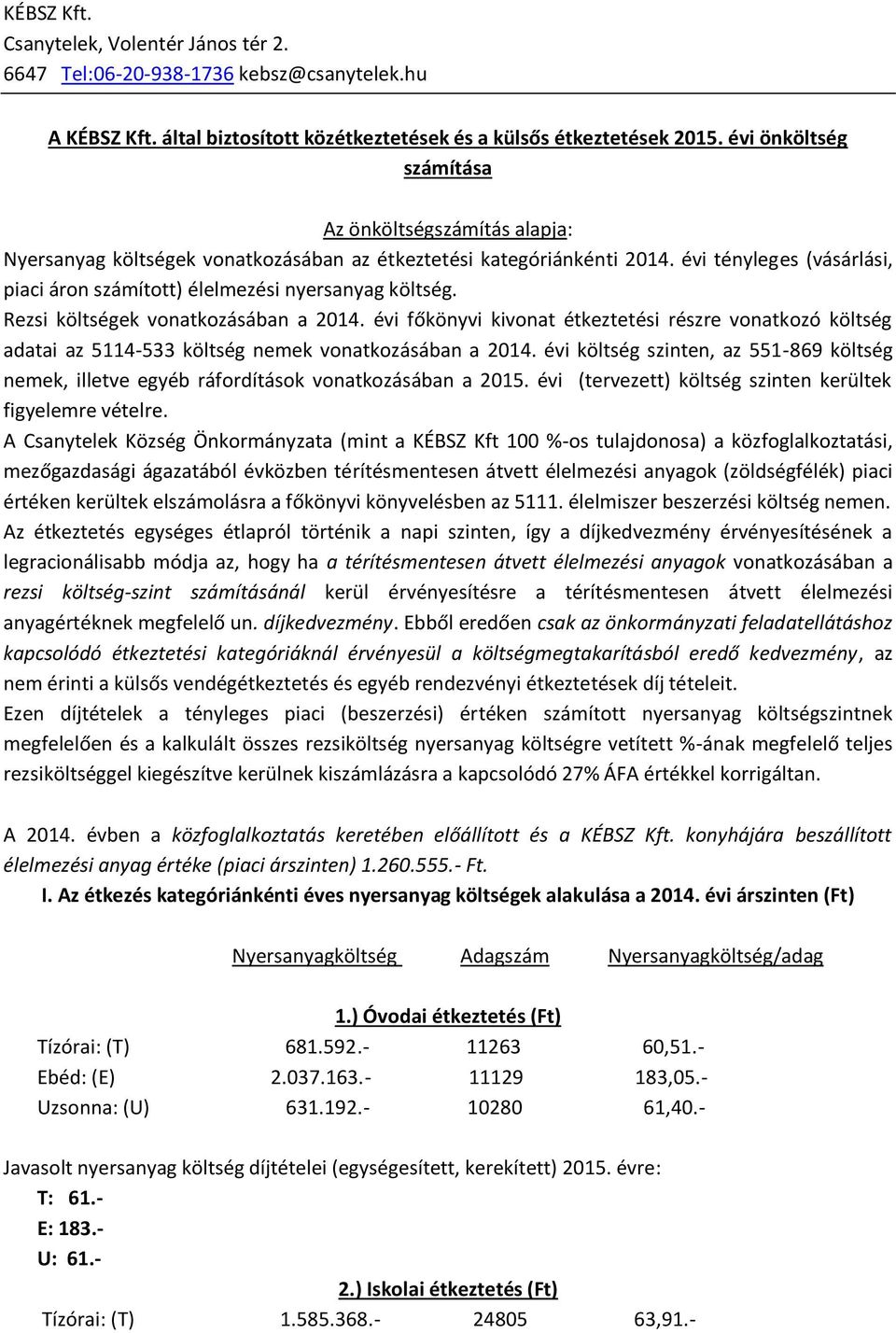 évi tényleges (vásárlási, piaci áron számított) élelmezési nyersanyag költség. Rezsi költségek vonatkozásában a 2014.