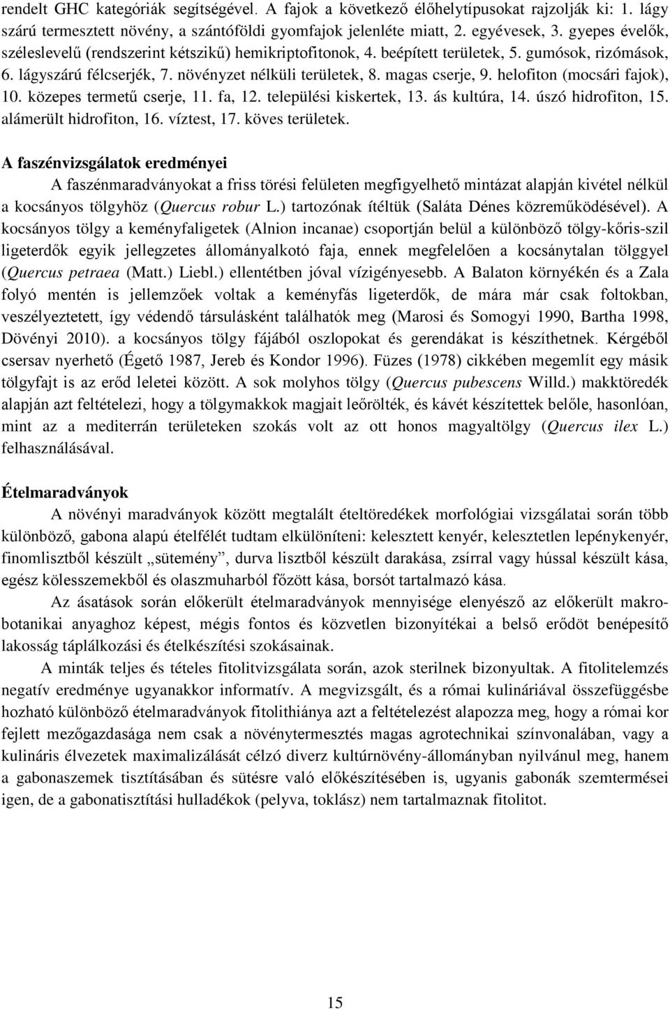 helofiton (mocsári fajok), 10. közepes termetű cserje, 11. fa, 12. települési kiskertek, 13. ás kultúra, 14. úszó hidrofiton, 15. alámerült hidrofiton, 16. víztest, 17. köves területek.