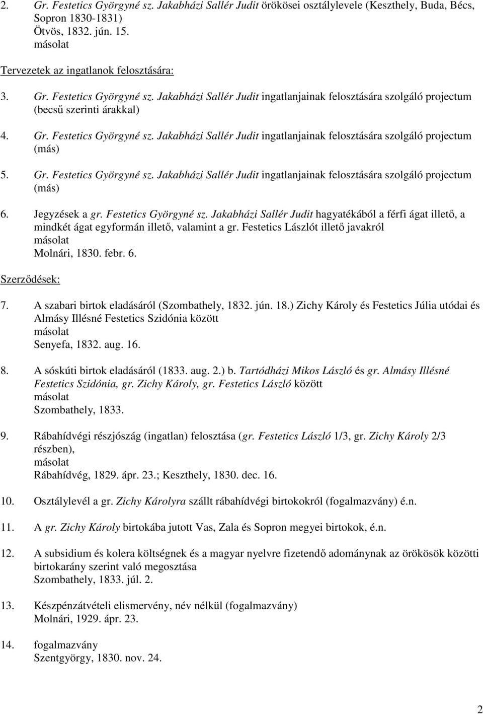 Jegyzések a gr. Festetics Györgyné sz. Jakabházi Sallér Judit hagyatékából a férfi ágat illetı, a mindkét ágat egyformán illetı, valamint a gr. Festetics Lászlót illetı javakról Molnári, 1830. febr.