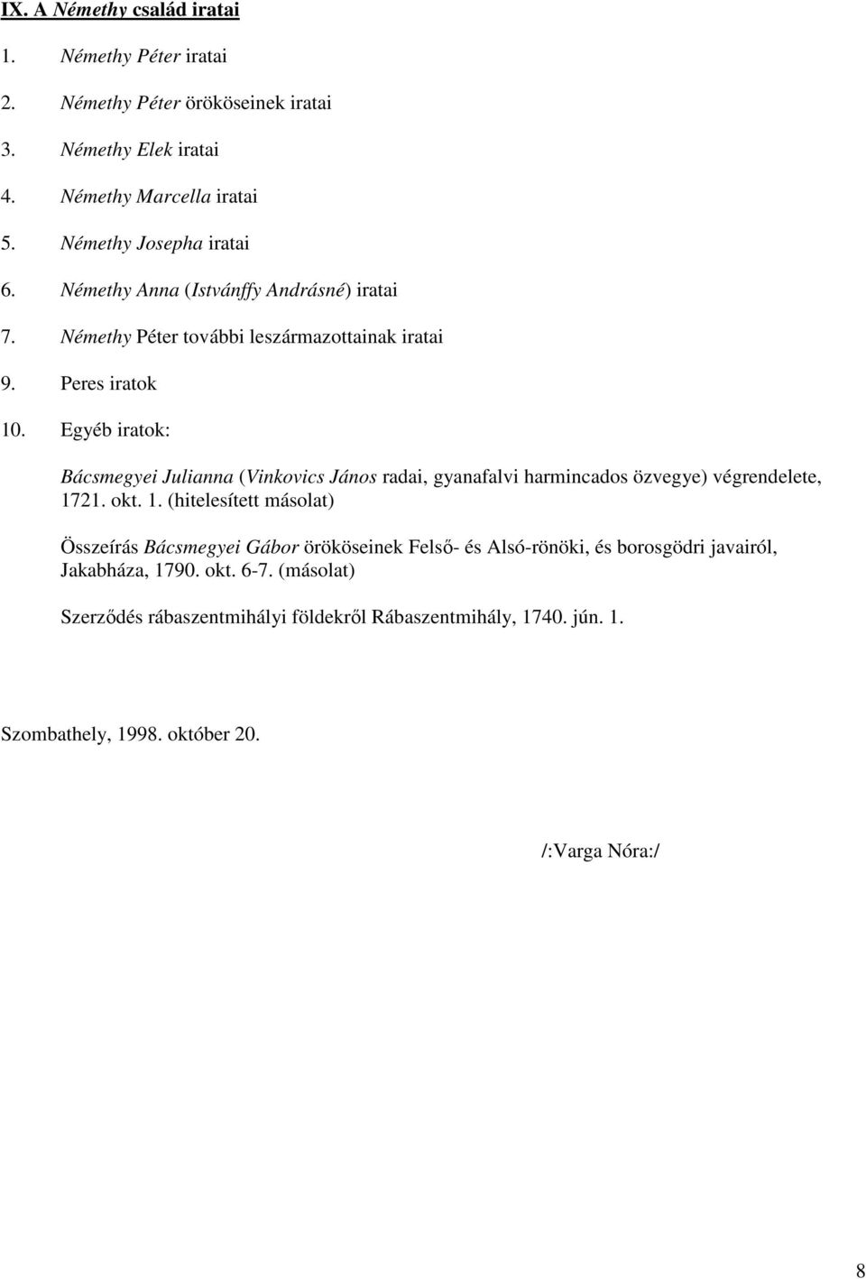 Egyéb iratok: Bácsmegyei Julianna (Vinkovics János radai, gyanafalvi harmincados özvegye) végrendelete, 17