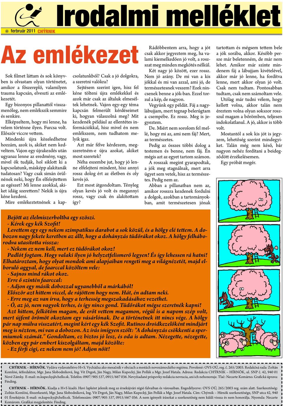 Mindenki újra közeledhetne hozzám, azok is, akiket nem kedveltem.