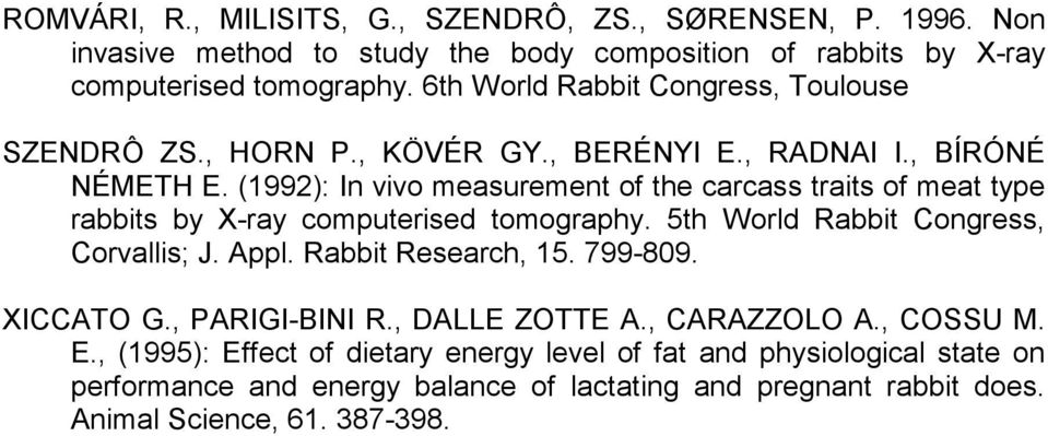 (1992): In vivo measurement of the carcass traits of meat type rabbits by X-ray computerised tomography. 5th World Rabbit Congress, Corvallis; J. Appl. Rabbit Research, 15.