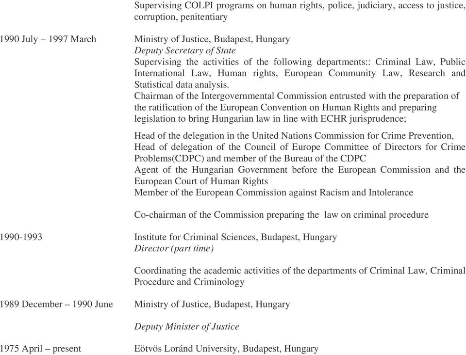 Chairman of the Intergovernmental Commission entrusted with the preparation of the ratification of the European Convention on Human Rights and preparing legislation to bring Hungarian law in line