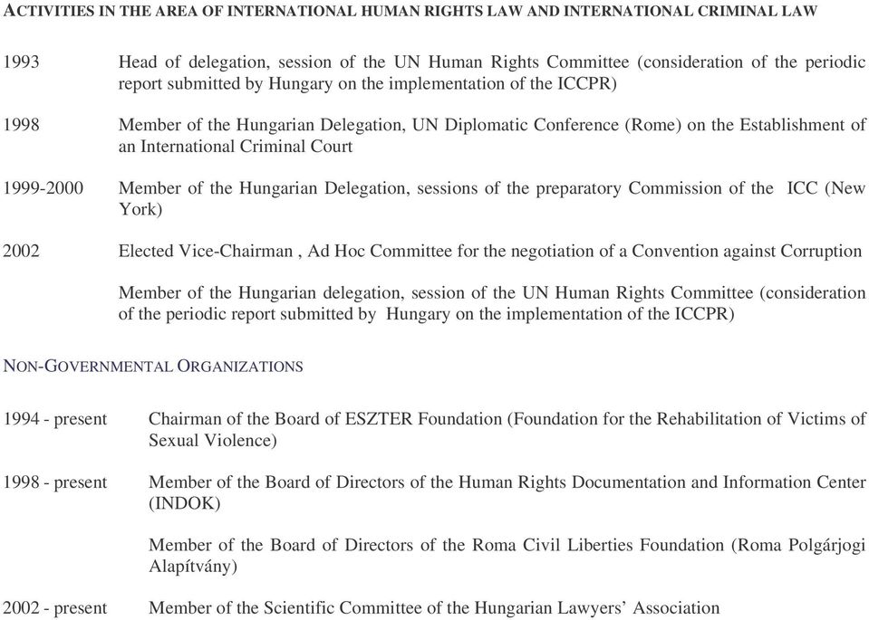 Member of the Hungarian Delegation, sessions of the preparatory Commission of the ICC (New York) 2002 Elected Vice-Chairman, Ad Hoc Committee for the negotiation of a Convention against Corruption
