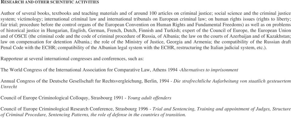 European Convention on Human Rights and Fundamental Freedoms) as well as on problems of historical justice in Hungarian, English, German, French, Dutch, Finnish and Turkish; expert of the Council of