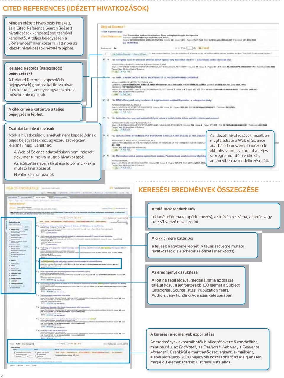 related records (Kapcsolódó bejegyzések) A Related Records (kapcsolódó bejegyzések) gombra kattintva olyan cikkeket talál, amelyek ugyanazokra a művekre hivatkoztak.