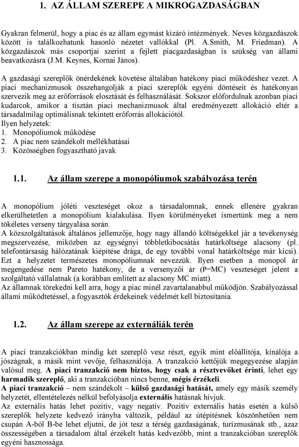 A gazdasági szereplők önérdekének követése általában hatékony piaci működéshez vezet.