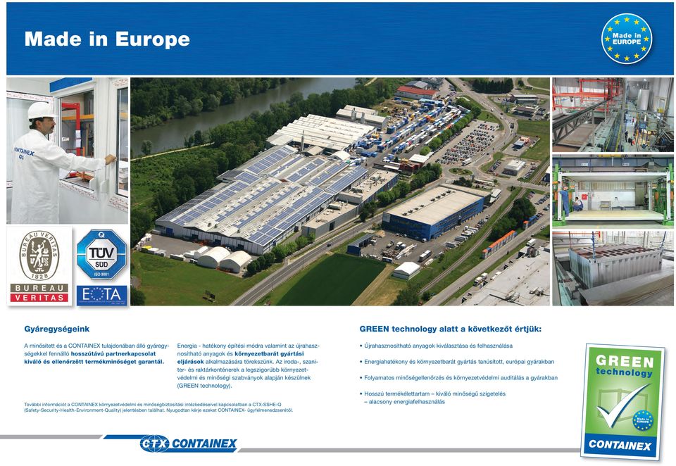 Az iroda-, szaniter- és raktárkonténerek a legszigorúbb környezetvédelmi és minőségi szabványok alapján készülnek (GREEN technology).