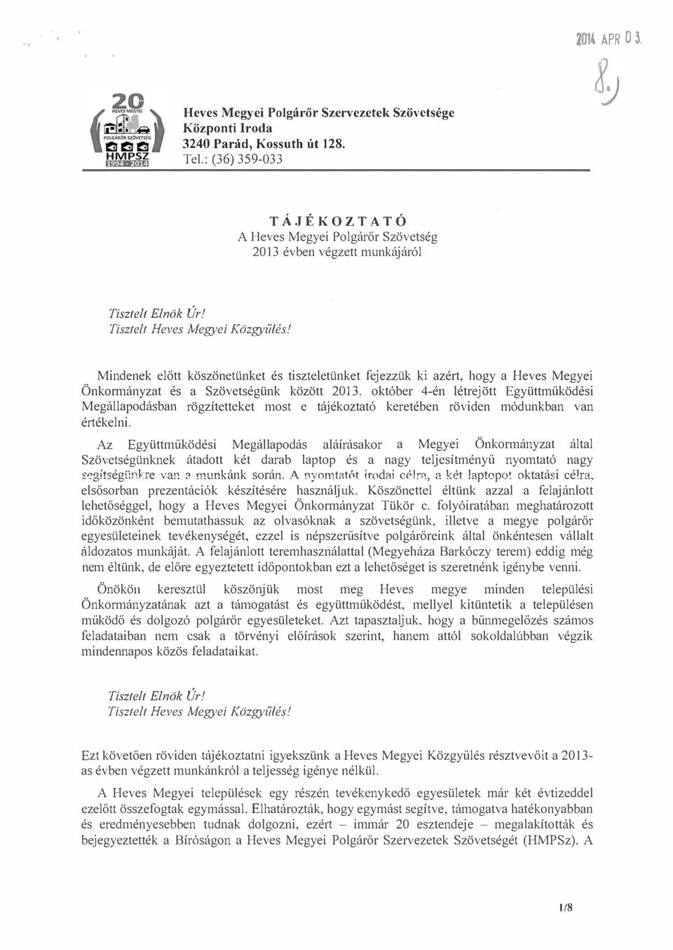 Tisztelt Heves Megyei Közgyűlési Mindenek előtt köszönetünket és tiszteletünket fejezzük ki azért, hogy a Heves Megyei Önkormányzat és a Szövetségünk között 2013.