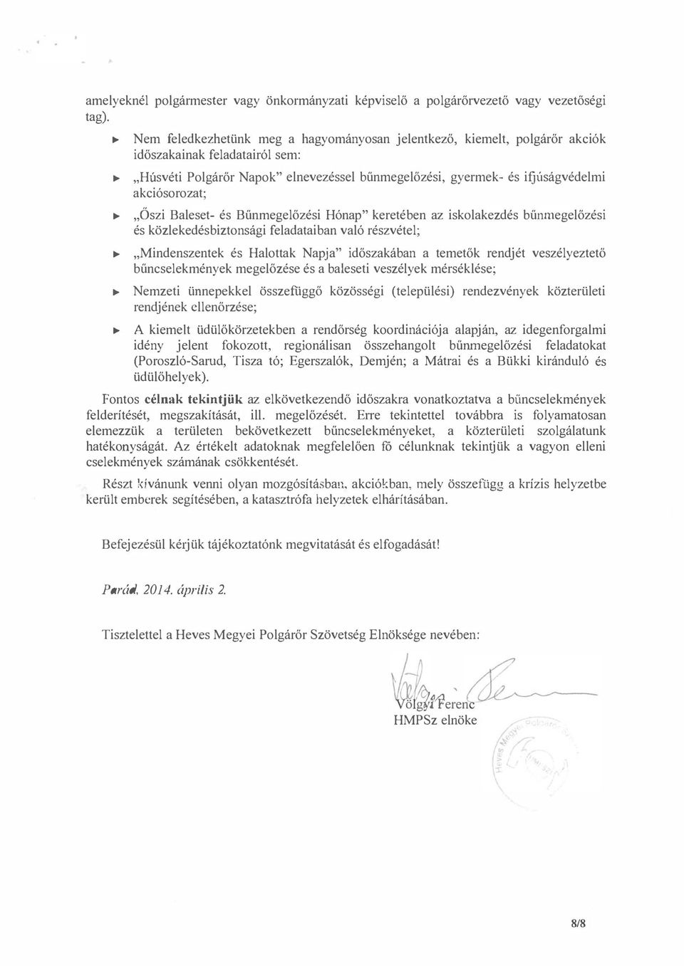 akciósorozat; " Őszi Baleset- és Bűnmegelőzési Hónap" keretében az iskolakezdés bűrunegelőzési és közlekedésbiztonsági feladataiban való részvétel; " Mindenszentek és Halottak Napja" időszakában a