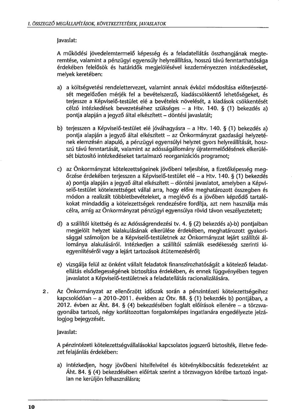 mérjék fe a bevéteszerző, kiadáscsökkentő ehetőségeket, és terjessze a Képviseő-testüet eé a bevéteek növeését, a kiadások csökkentését cézó intézkedések bevezetéséhez szükséges - a H tv. 140.