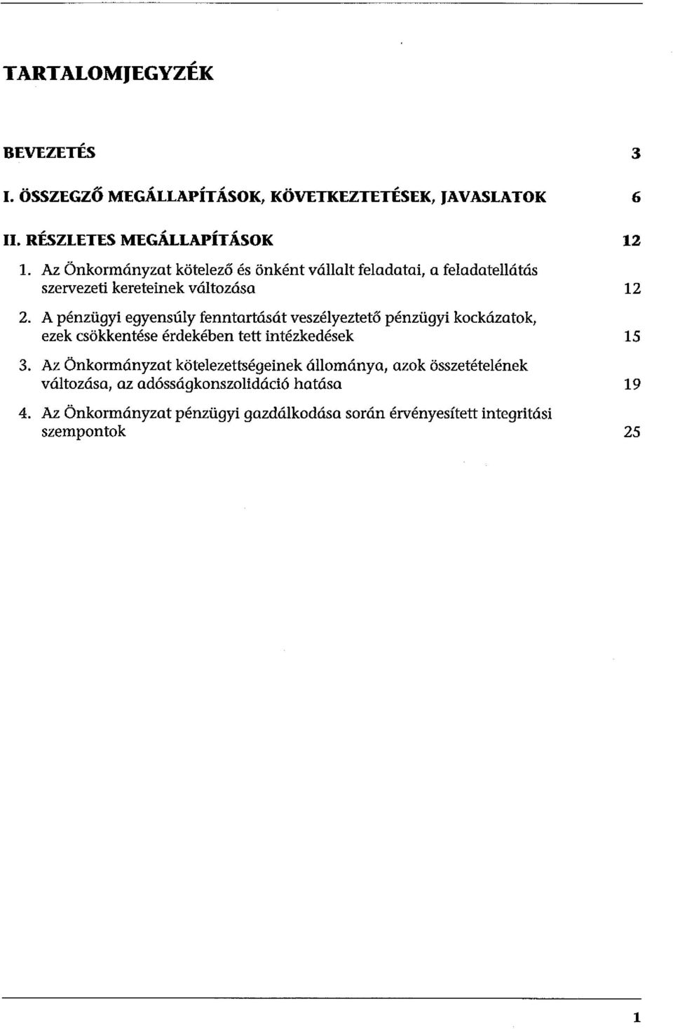 A pénzügyi egyensúy fenntartását veszéyeztető pénzügyi kockázatok, ezek csökkentése érdekében tett intézkedések 15 3.