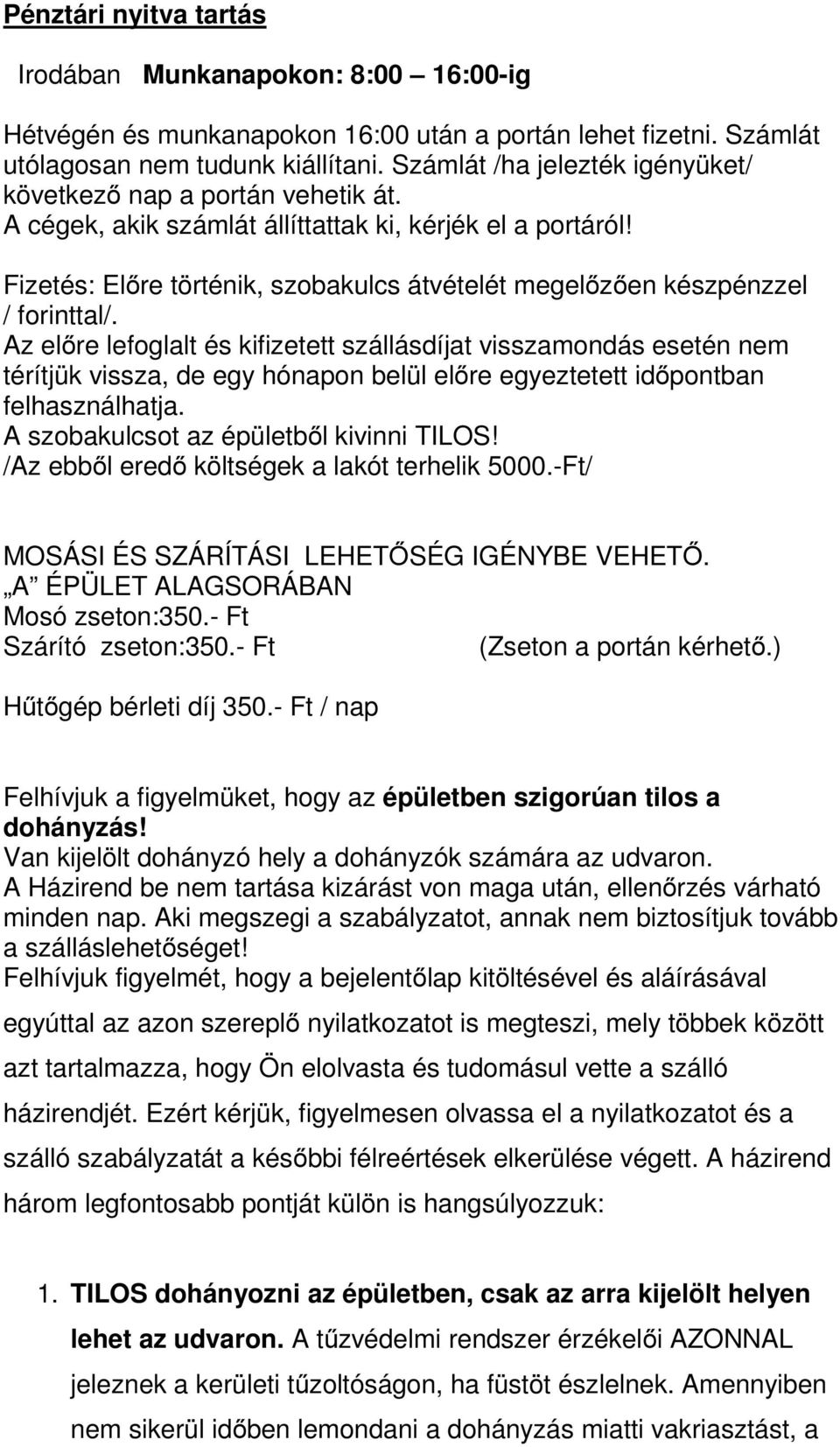 Fizetés: Előre történik, szobakulcs átvételét megelőzően készpénzzel / forinttal/.