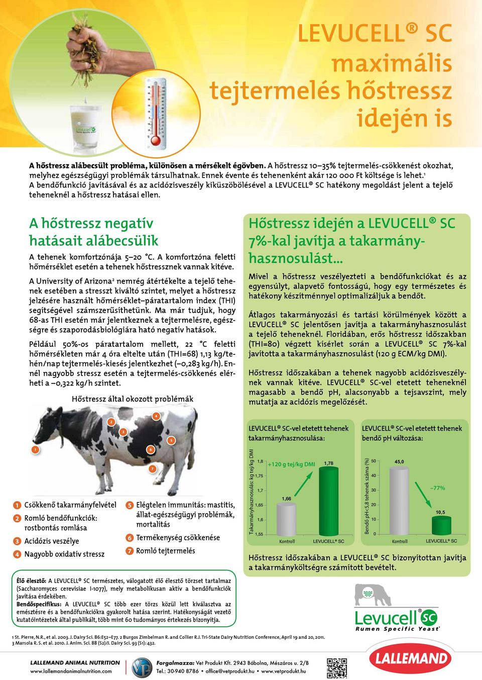 1 A bendôfunkció javításával és az acidózisveszély kiküszöbölésével a LEVUCELL SC hatékony megoldást jelent a tejelô teheneknél a hôstressz hatásai ellen.