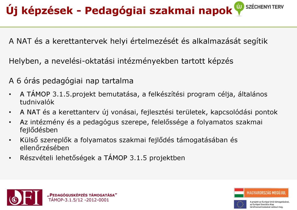 projekt bemutatása, a felkészítési program célja, általános tudnivalók A NAT és a kerettanterv új vonásai, fejlesztési területek, kapcsolódási