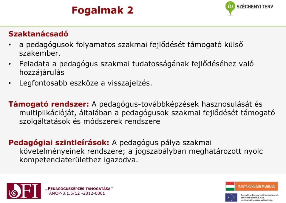 Támogató rendszer: A pedagógus-továbbképzések hasznosulását és multiplikációját, általában a pedagógusok szakmai fejlődését