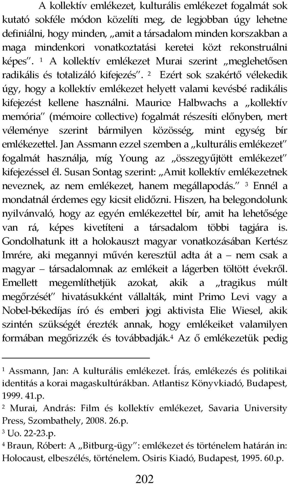 2 Ezért sok szakértő vélekedik úgy, hogy a kollektív emlékezet helyett valami kevésbé radik{lis kifejezést kellene haszn{lni.