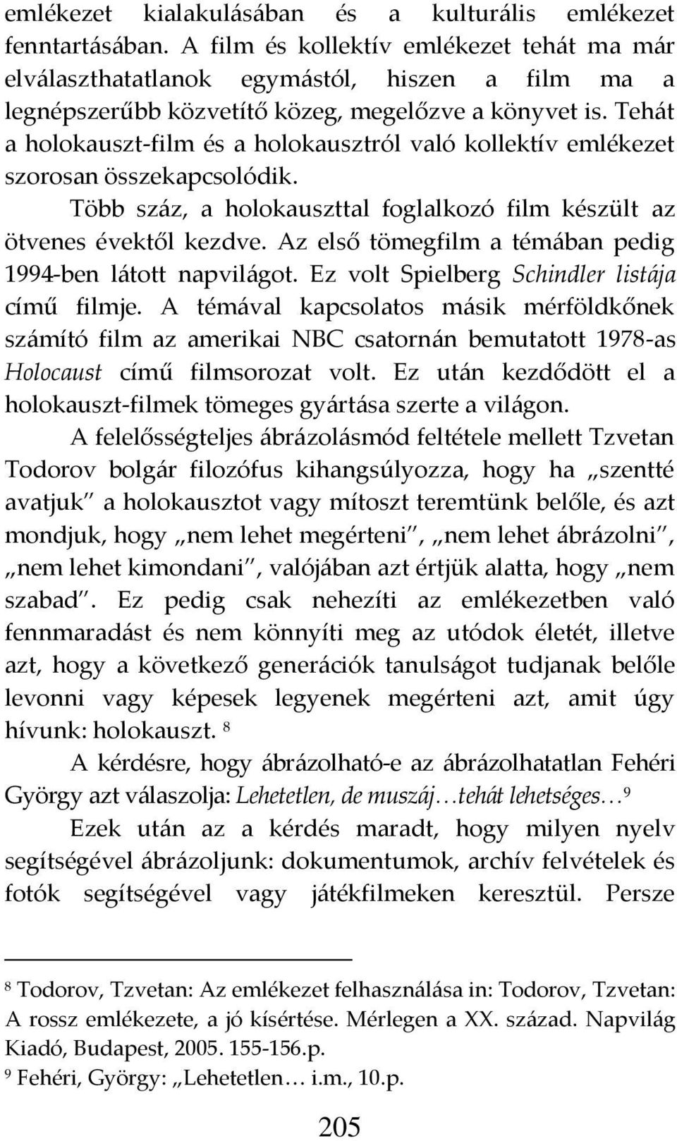 Teh{t a holokauszt-film és a holokausztról való kollektív emlékezet szorosan összekapcsolódik. Több sz{z, a holokauszttal foglalkozó film készült az ötvenes évektől kezdve.