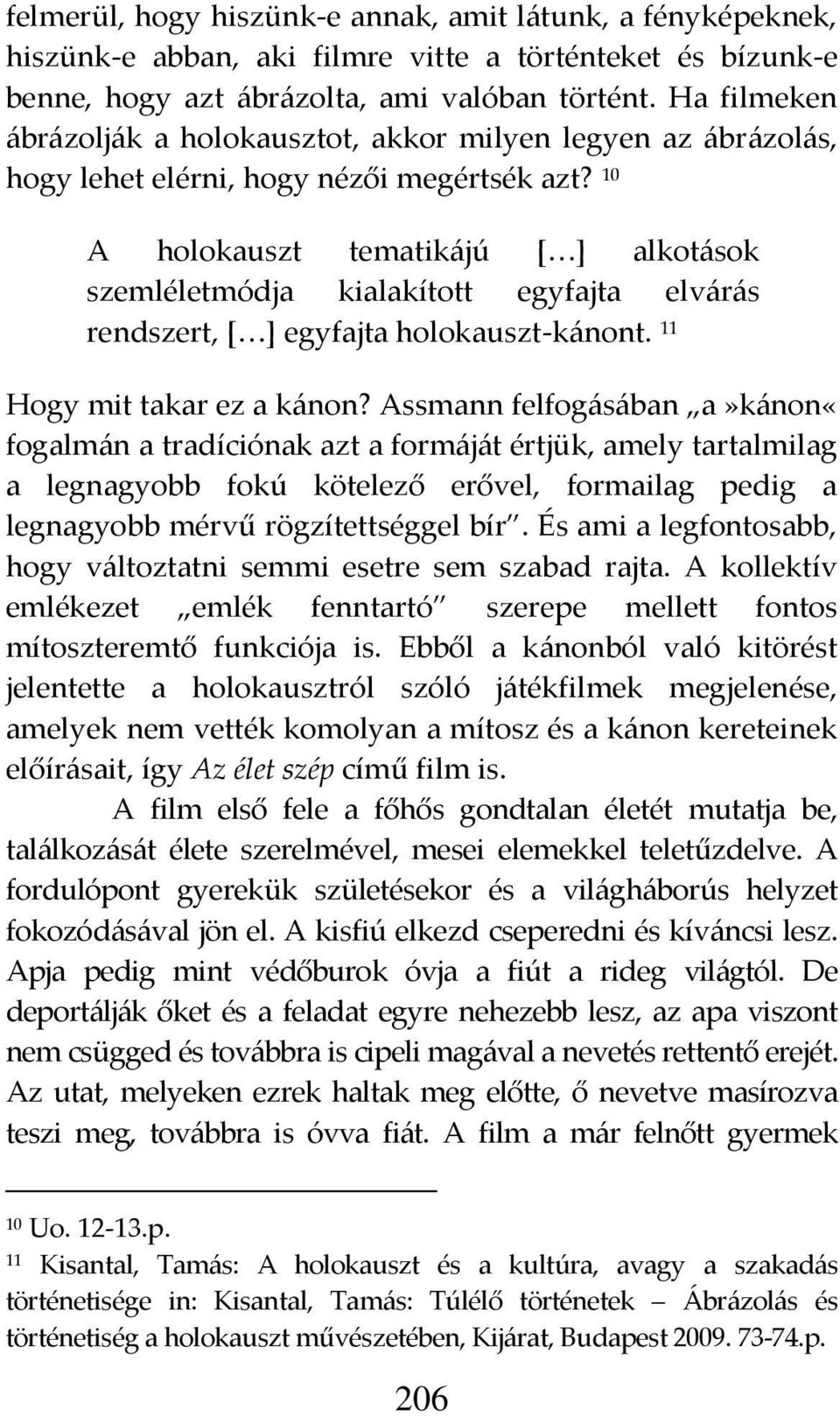 10 A holokauszt tematik{jú * + alkot{sok szemléletmódja kialakított egyfajta elv{r{s rendszert, * + egyfajta holokauszt-k{nont. 11 Hogy mit takar ez a k{non?