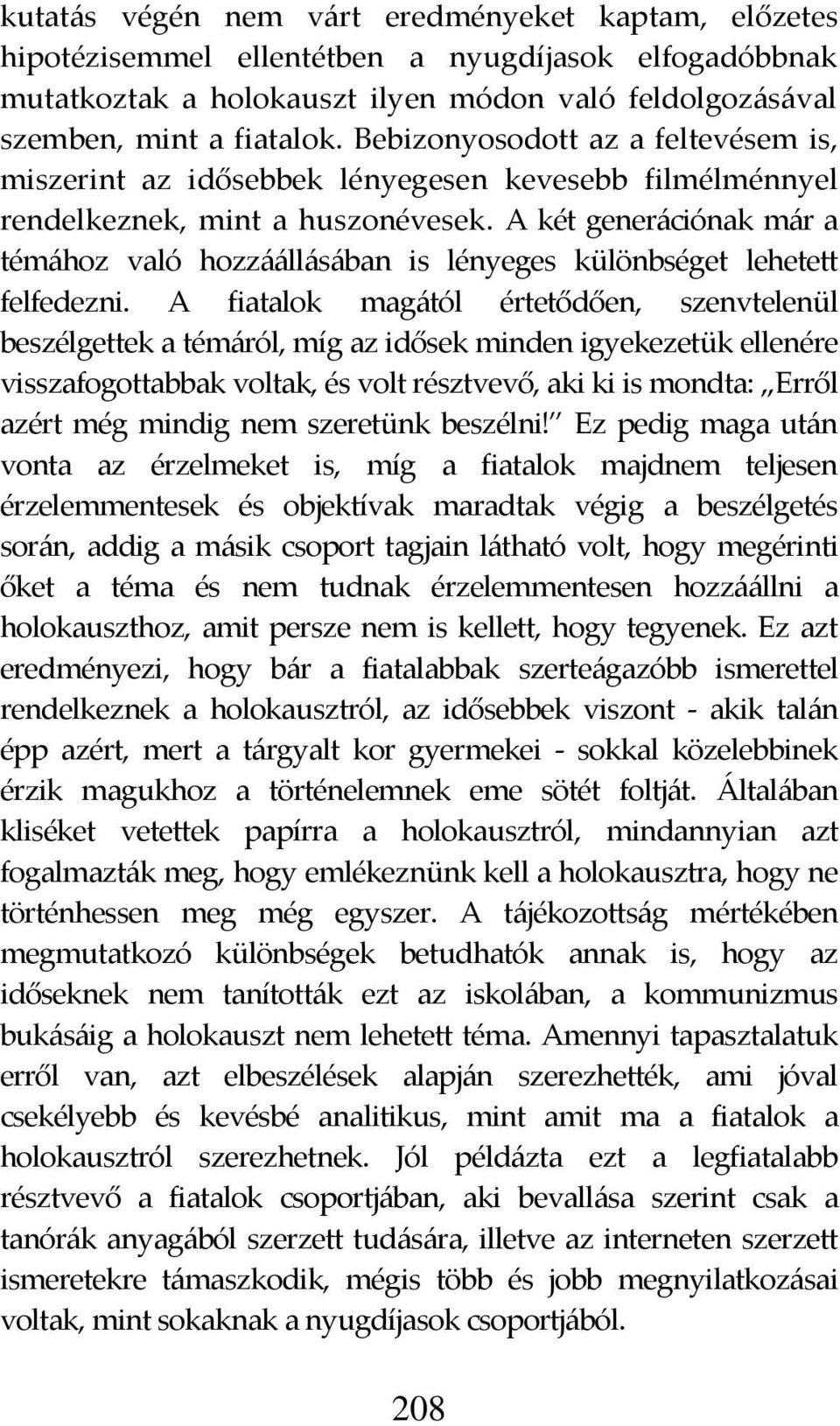 A két gener{ciónak m{r a tém{hoz való hozz{{ll{s{ban is lényeges különbséget lehetett felfedezni.