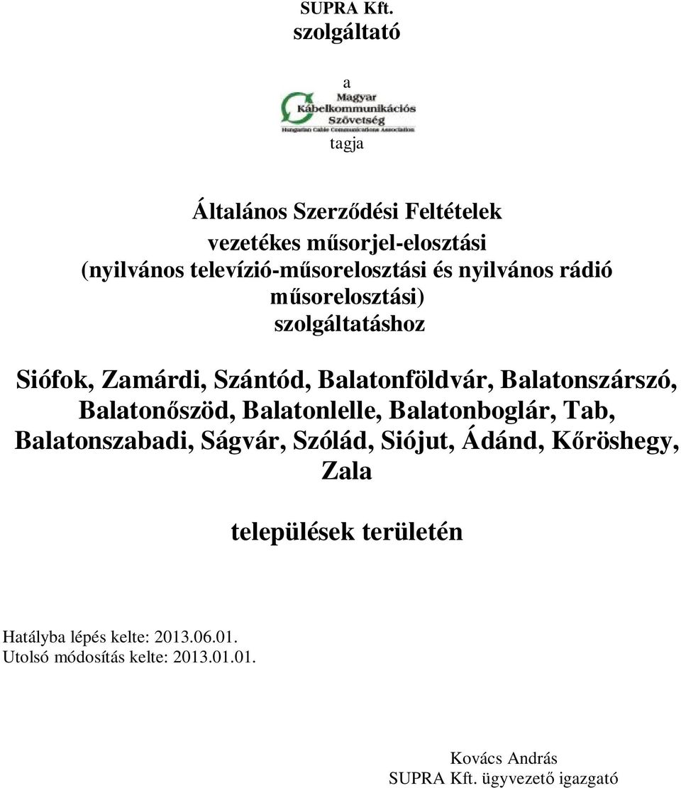 nyilvános rádió műsorelosztási) szolgáltatáshoz Siófok, Zamárdi, Szántód, Balatonföldvár, Balatonszárszó, Balatonőszöd,