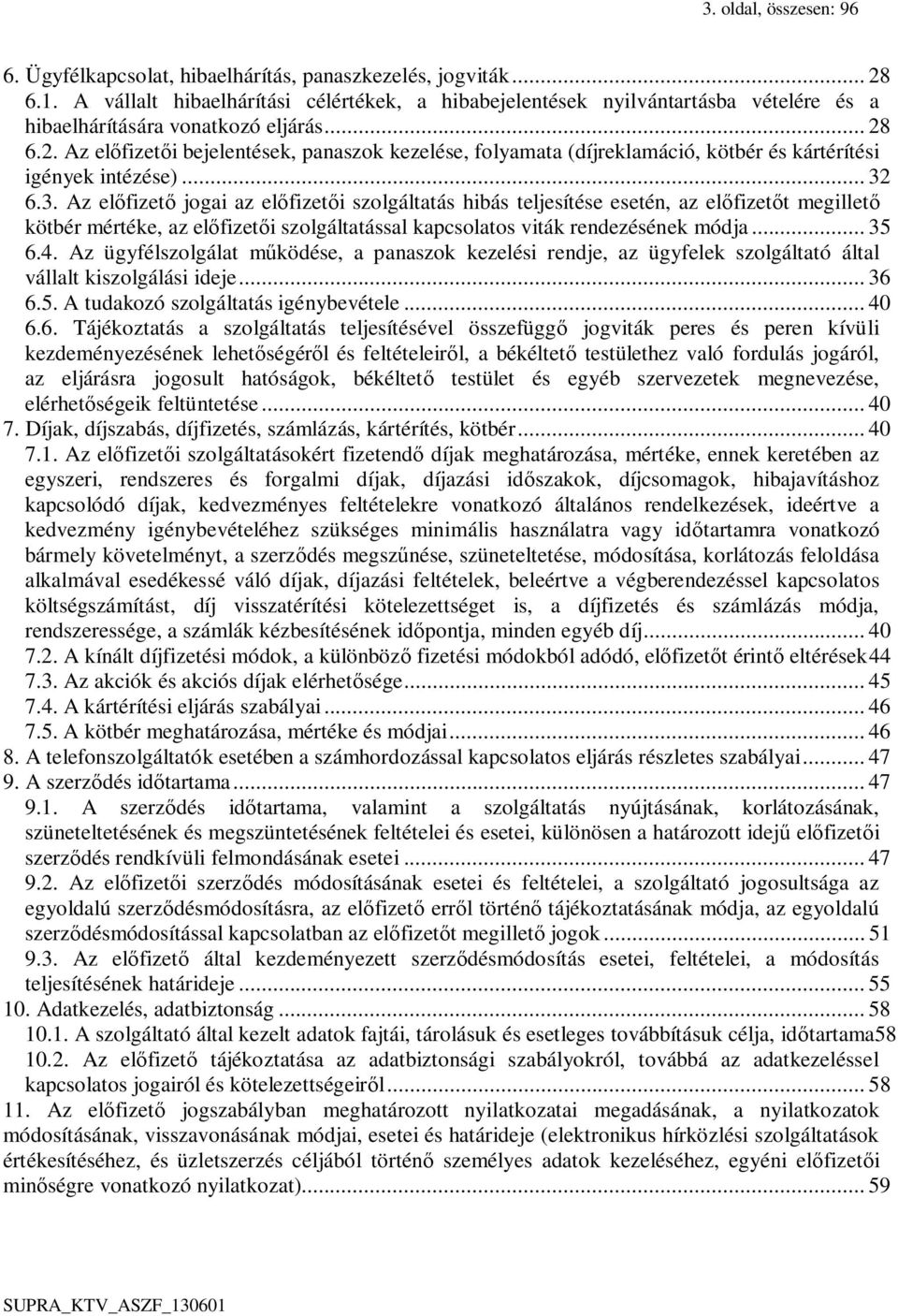 6.2. Az előfizetői bejelentések, panaszok kezelése, folyamata (díjreklamáció, kötbér és kártérítési igények intézése)... 32