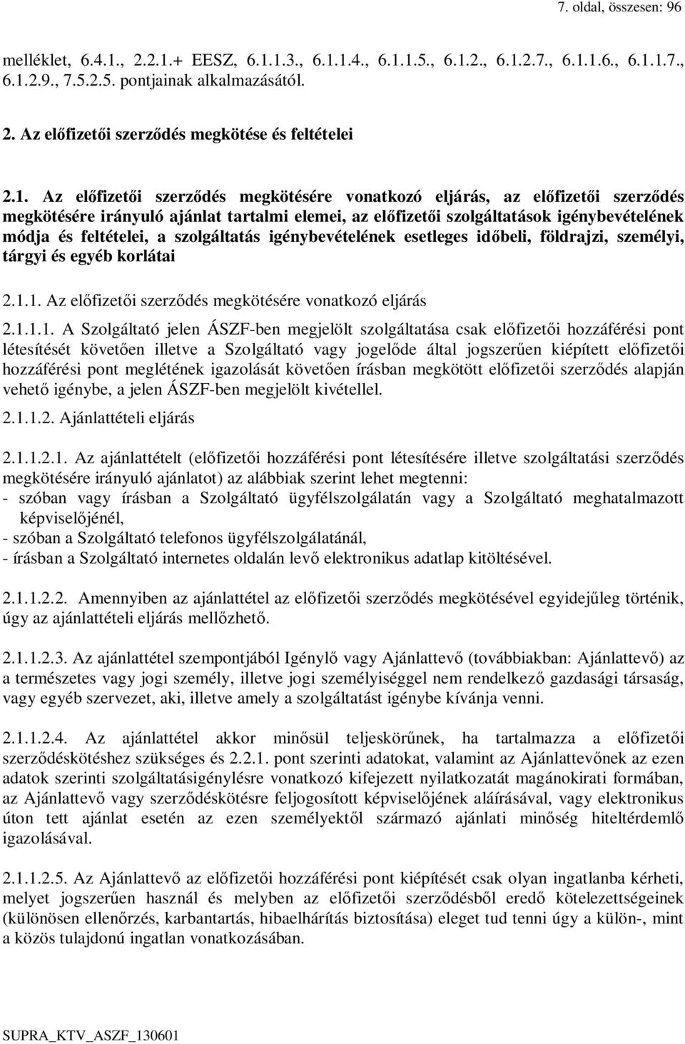 szolgáltatás igénybevételének esetleges időbeli, földrajzi, személyi, tárgyi és egyéb korlátai 2.1.