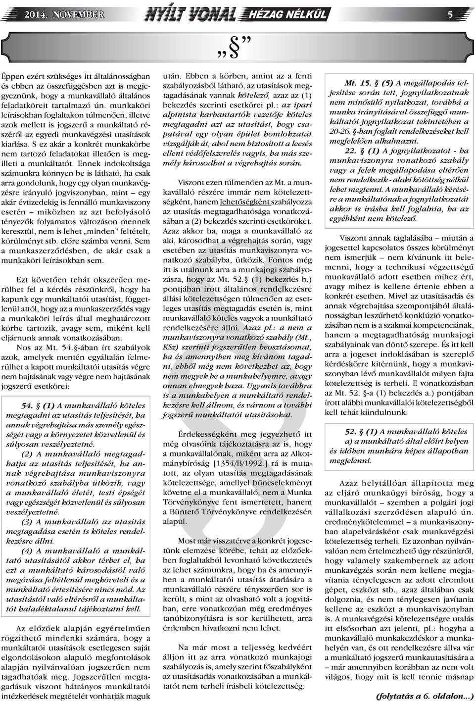 S ez akár a konkrét munkakörbe nem tartozó feladatokat illetően is megilleti a munkáltatót.