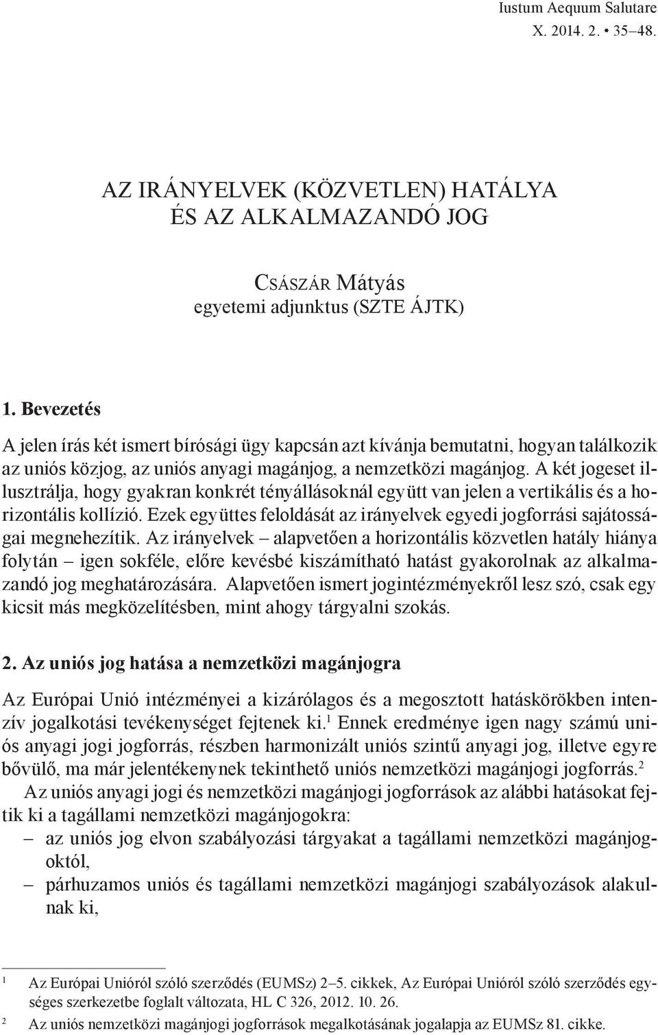 A két jogeset illusztrálja, hogy gyakran konkrét tényállásoknál együtt van jelen a vertikális és a horizontális kollízió.