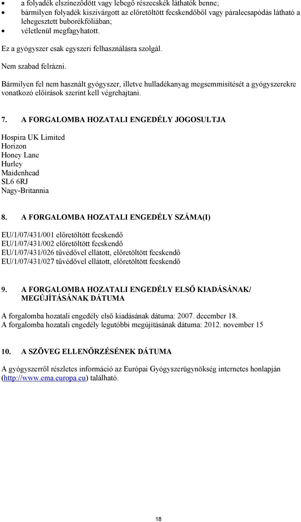 Bármilyen fel nem használt gyógyszer, illetve hulladékanyag megsemmisítését a gyógyszerekre vonatkozó előírások szerint kell végrehajtani. 7.