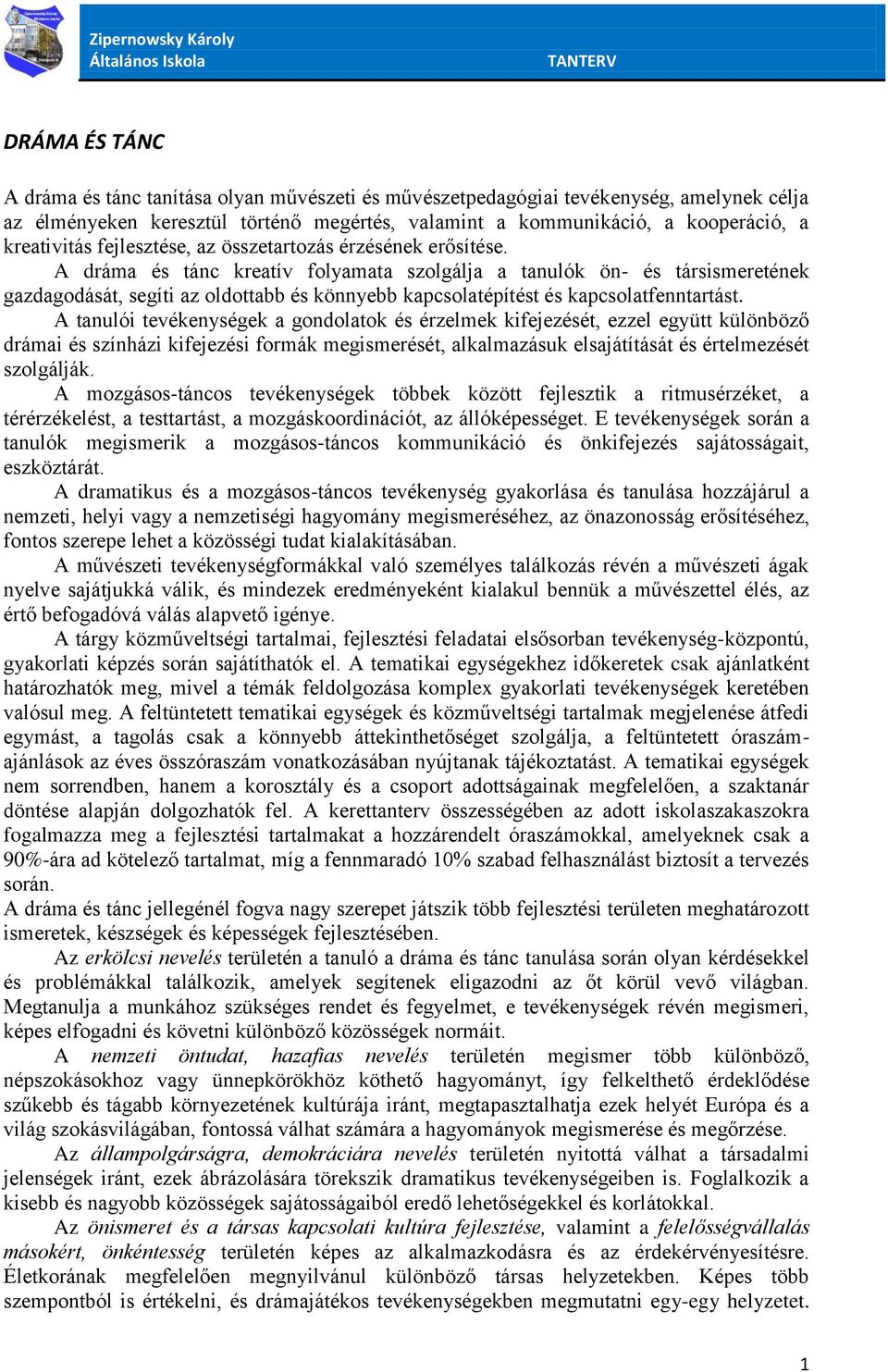A dráma és tánc kreatív folyamata szolgálja a tanulók ön- és társismeretének gazdagodását, segíti az oldottabb és könnyebb kapcsolatépítést és kapcsolatfenntartást.