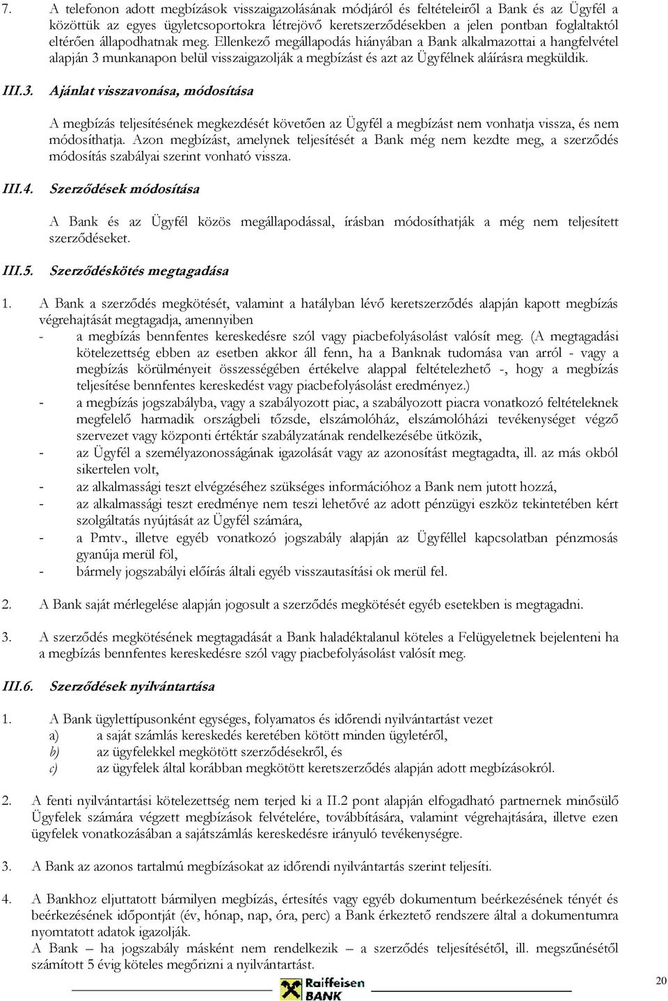 munkanapon belül visszaigazolják a megbízást és azt az Ügyfélnek aláírásra megküldik. III.3.