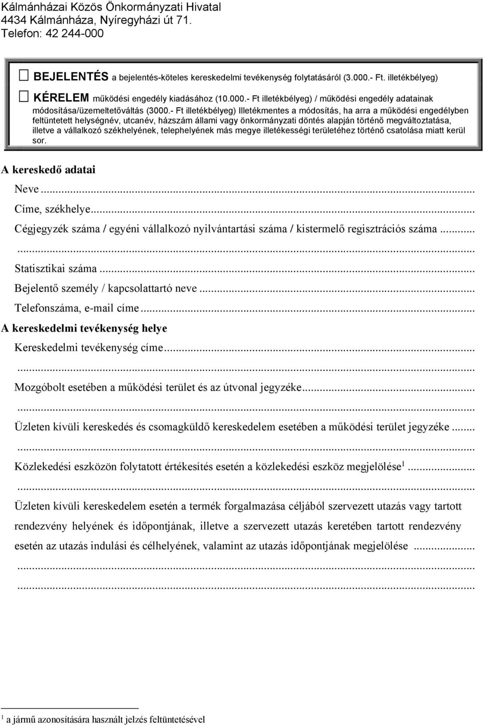 - Ft illetékbélyeg) Illetékmentes a módosítás, ha arra a működési engedélyben feltüntetett helységnév, utcanév, házszám állami vagy önkormányzati döntés alapján történő megváltoztatása, illetve a