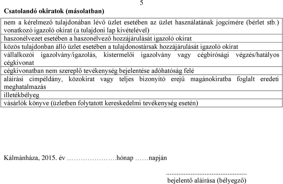 hozzájárulását igazoló okirat vállalkozói igazolvány/igazolás, kistermelői igazolvány vagy cégbírósági végzés/hatályos cégkivonat cégkivonatban nem szereplő tevékenység bejelentése