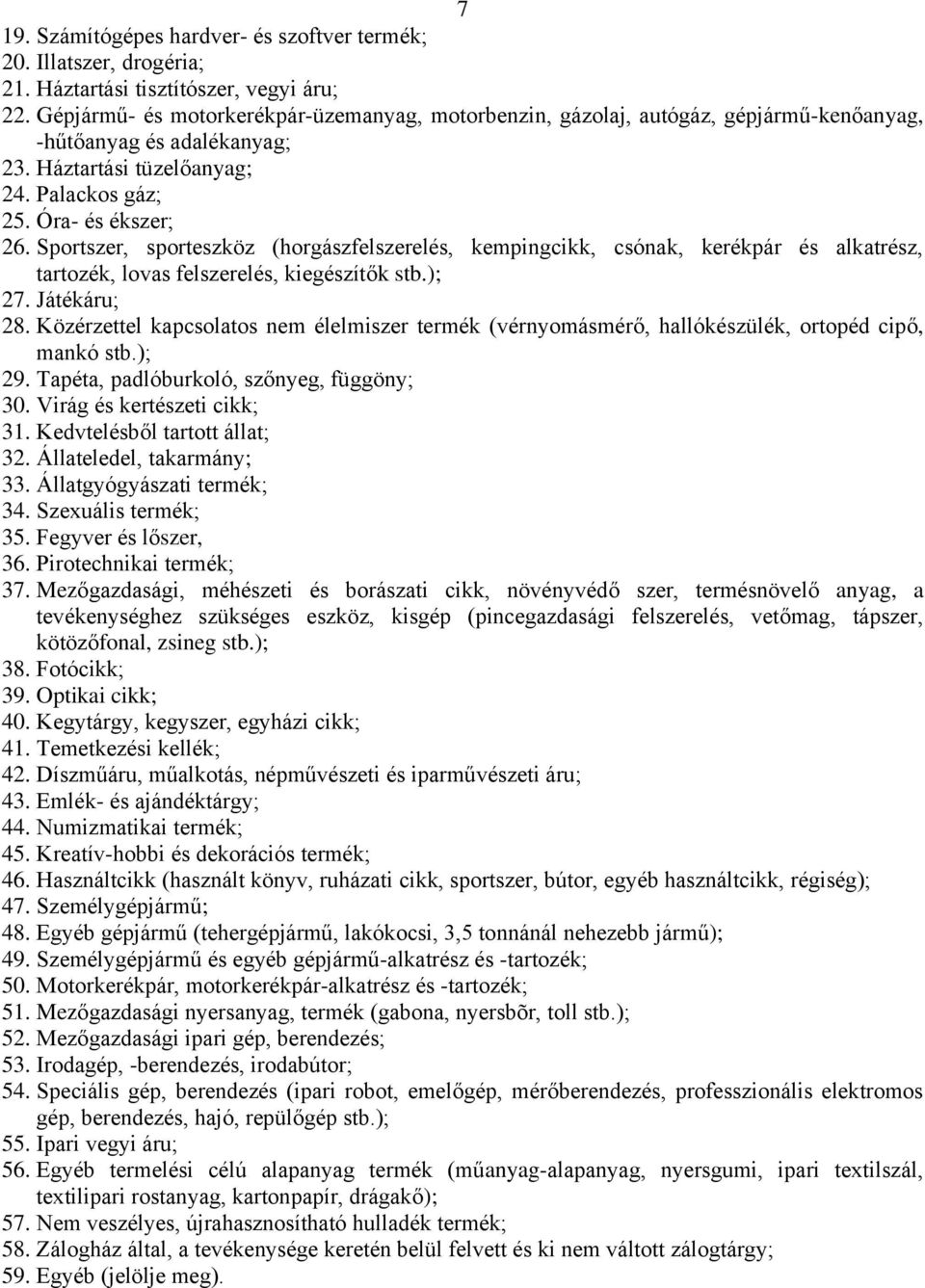 Sportszer, sporteszköz (horgászfelszerelés, kempingcikk, csónak, kerékpár és alkatrész, tartozék, lovas felszerelés, kiegészítők stb.); 27. Játékáru; 28.