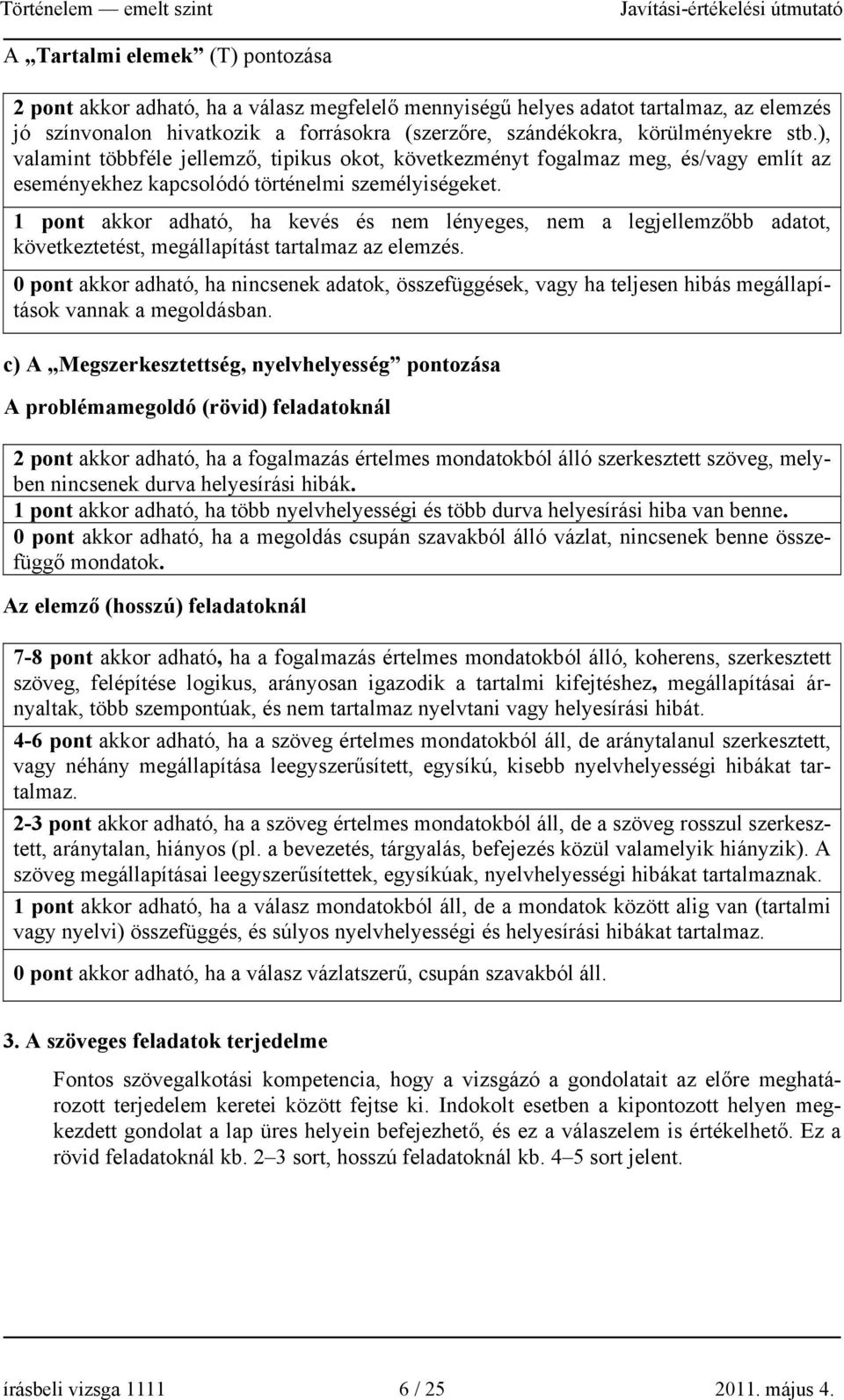 1 pont akkor adható, ha kevés és nem lényeges, nem a legjellemzőbb adatot, következtetést, megállapítást tartalmaz az elemzés.