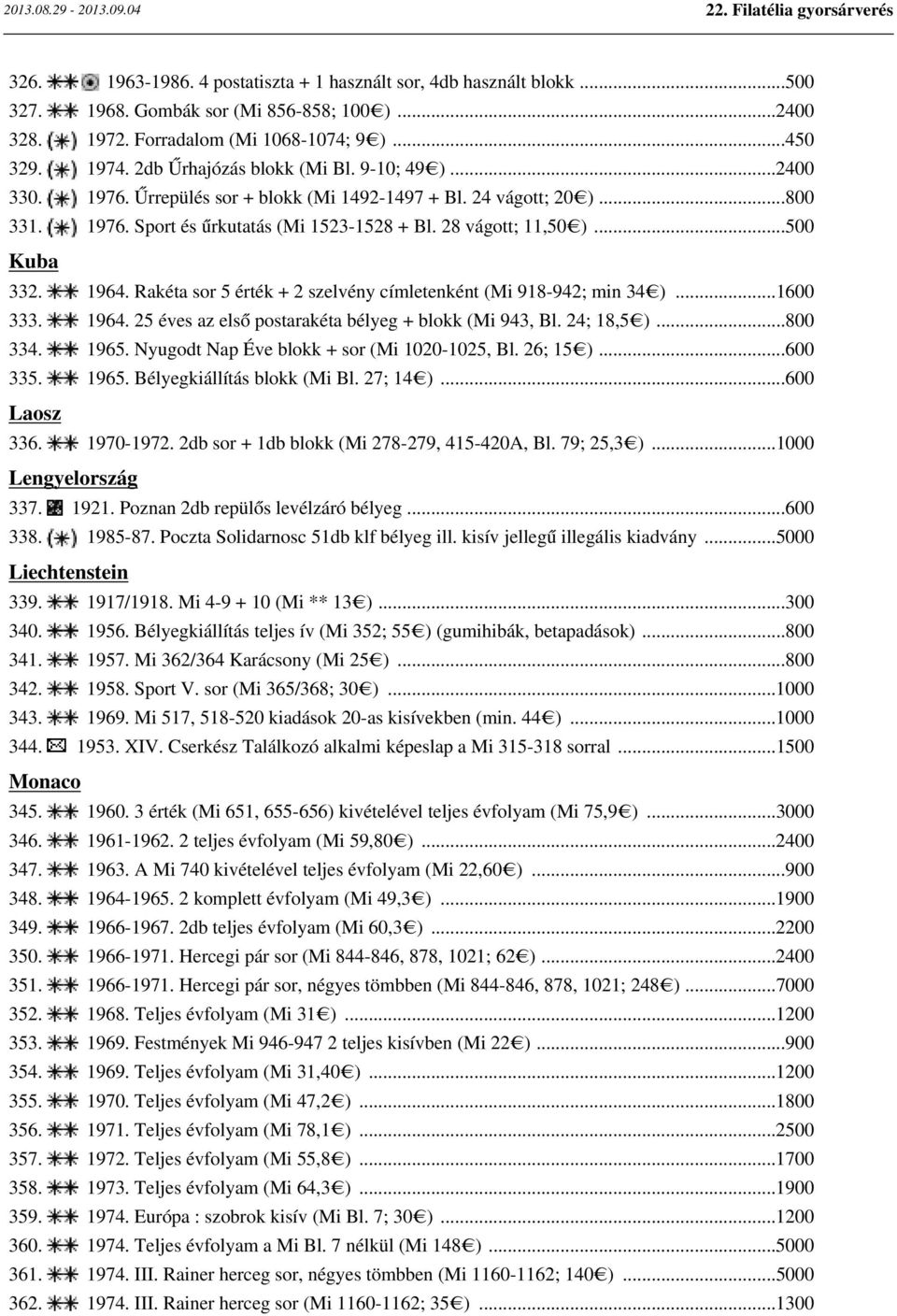 ..500 Kuba 332. 1964. Rakéta sor 5 érték + 2 szelvény címletenként (Mi 918-942; min 34 )...1600 333. 1964. 25 éves az első postarakéta bélyeg + blokk (Mi 943, Bl. 24; 18,5 )...800 334. 1965.