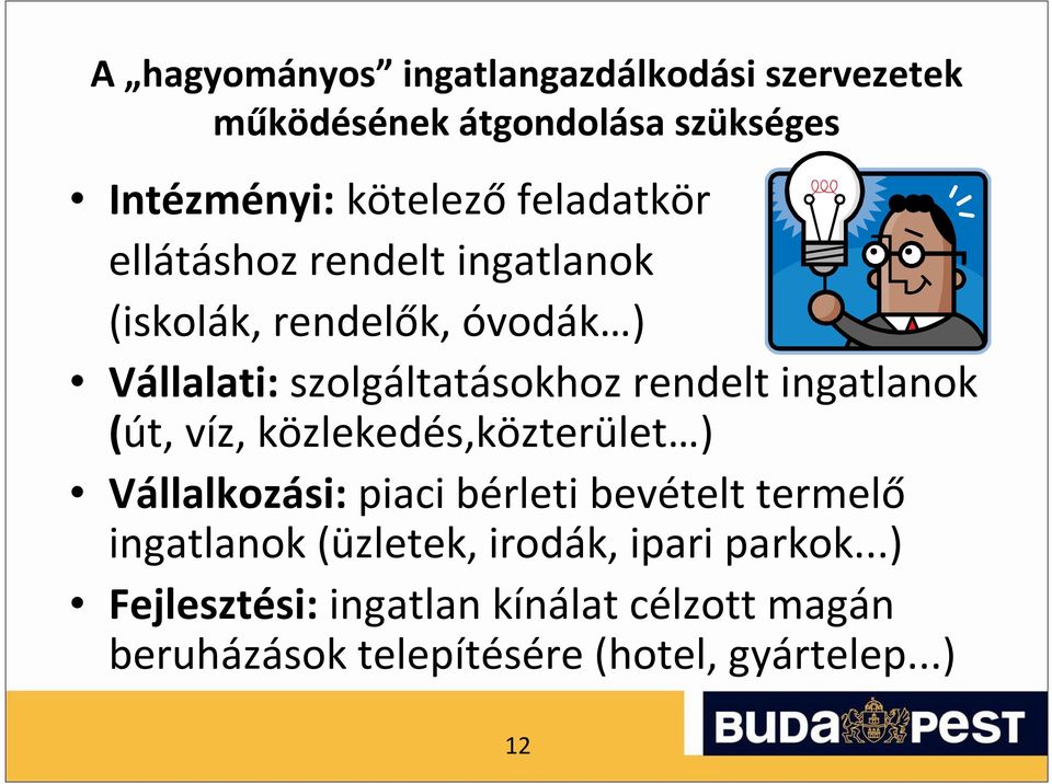 ingatlanok (út, víz, közlekedés,közterület ) Vállalkozási: piaci bérleti bevételt termelő ingatlanok