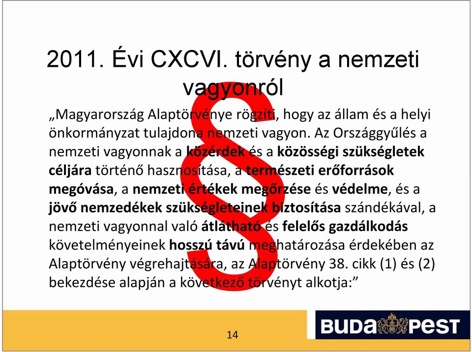 értékek megőrzése és védelme, és a jövő nemzedékek szükségleteinek biztosítása szándékával, a nemzeti vagyonnal való átlátható és felelős gazdálkodás