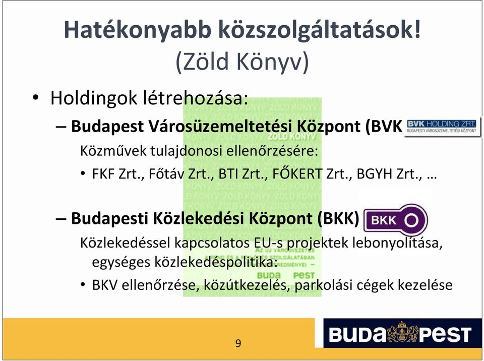 tulajdonosi ellenőrzésére: FKF Zrt., Főtáv Zrt., BTI Zrt., FŐKERT Zrt., BGYH Zrt.